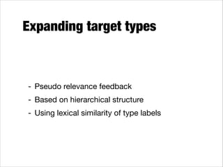 Expanding target types

- Pseudo relevance feedback

- Based on hierarchical structure

- Using lexical similarity of type labels

 