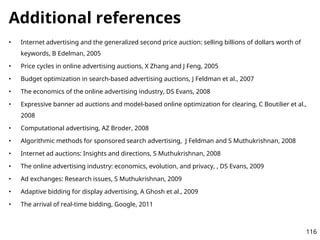 Additional references
• Internet advertising and the generalized second price auction: selling billions of dollars worth o...