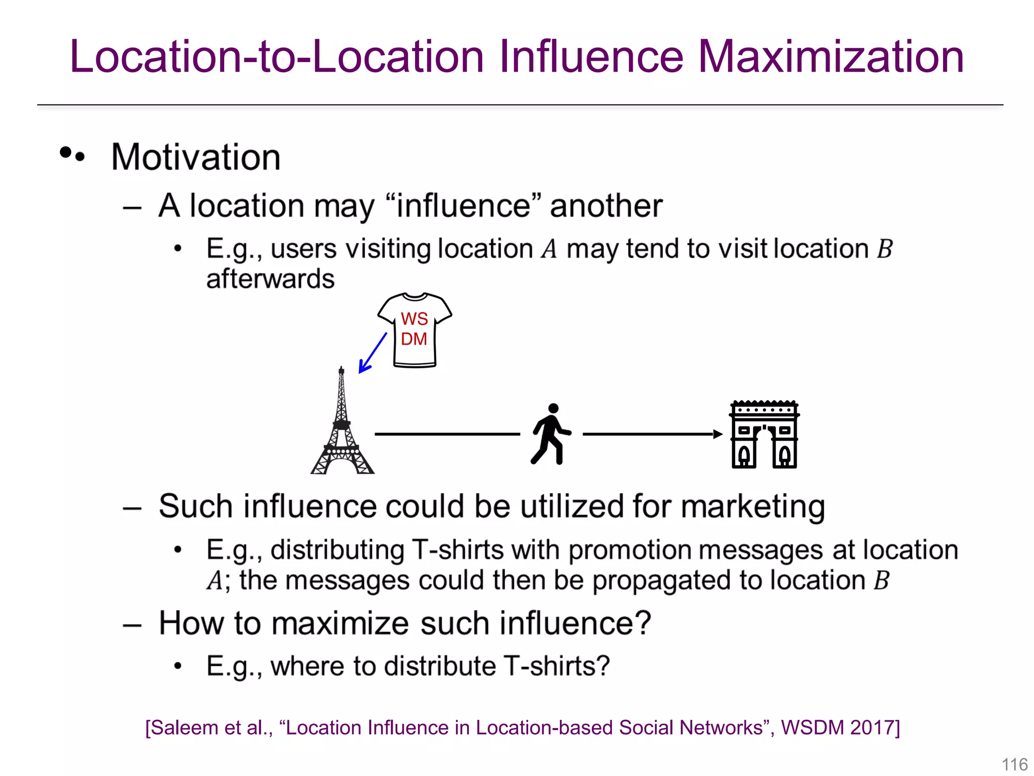 Location-to-Location Influence Maximization
[Saleem et al., “Location Influence in Location-based Social Networks”, WSDM 2017]
!116
•
WS 
DM
 