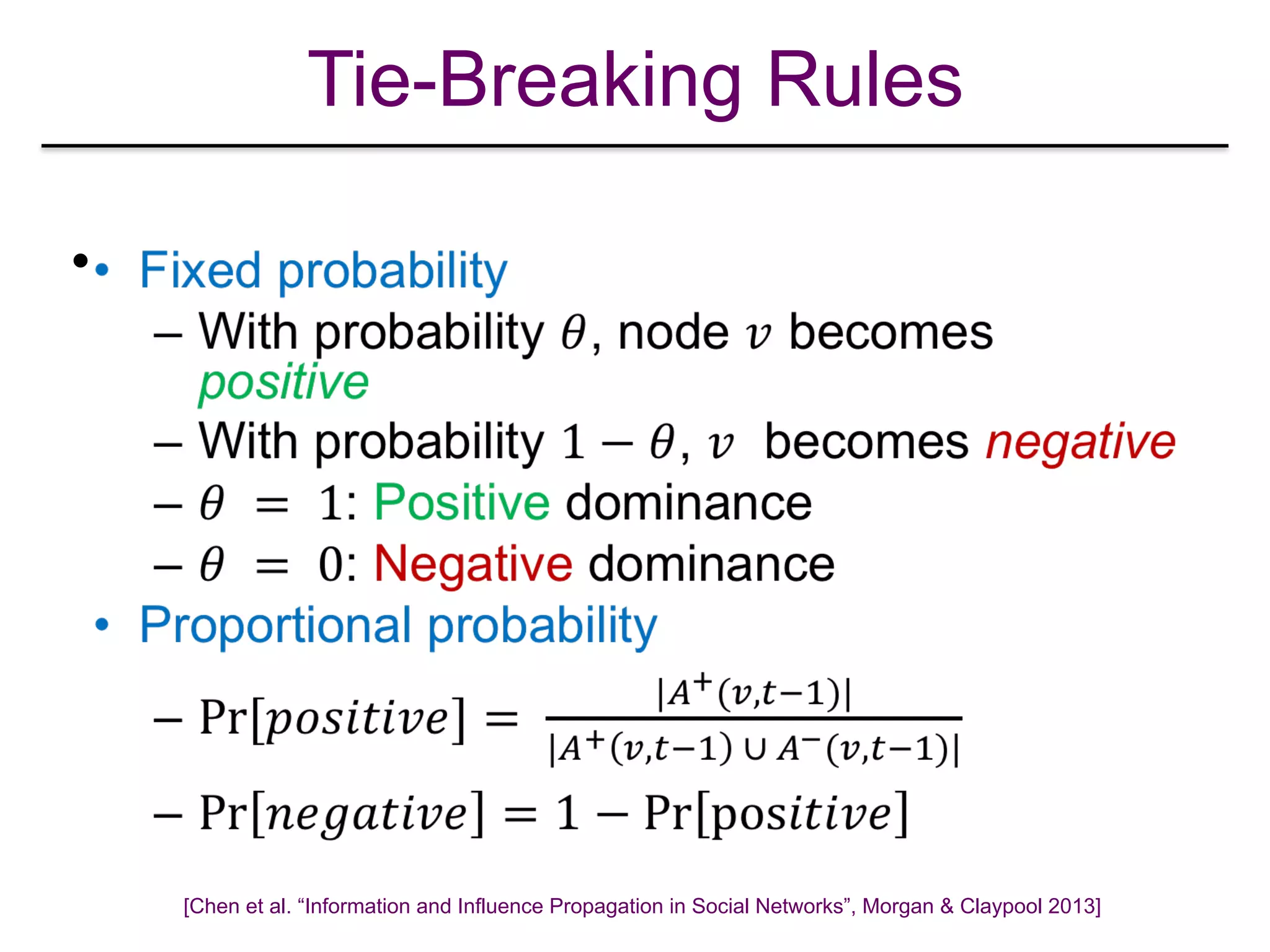 Tie-Breaking Rules
•
[Chen et al. “Information and Influence Propagation in Social Networks”, Morgan & Claypool 2013]
 