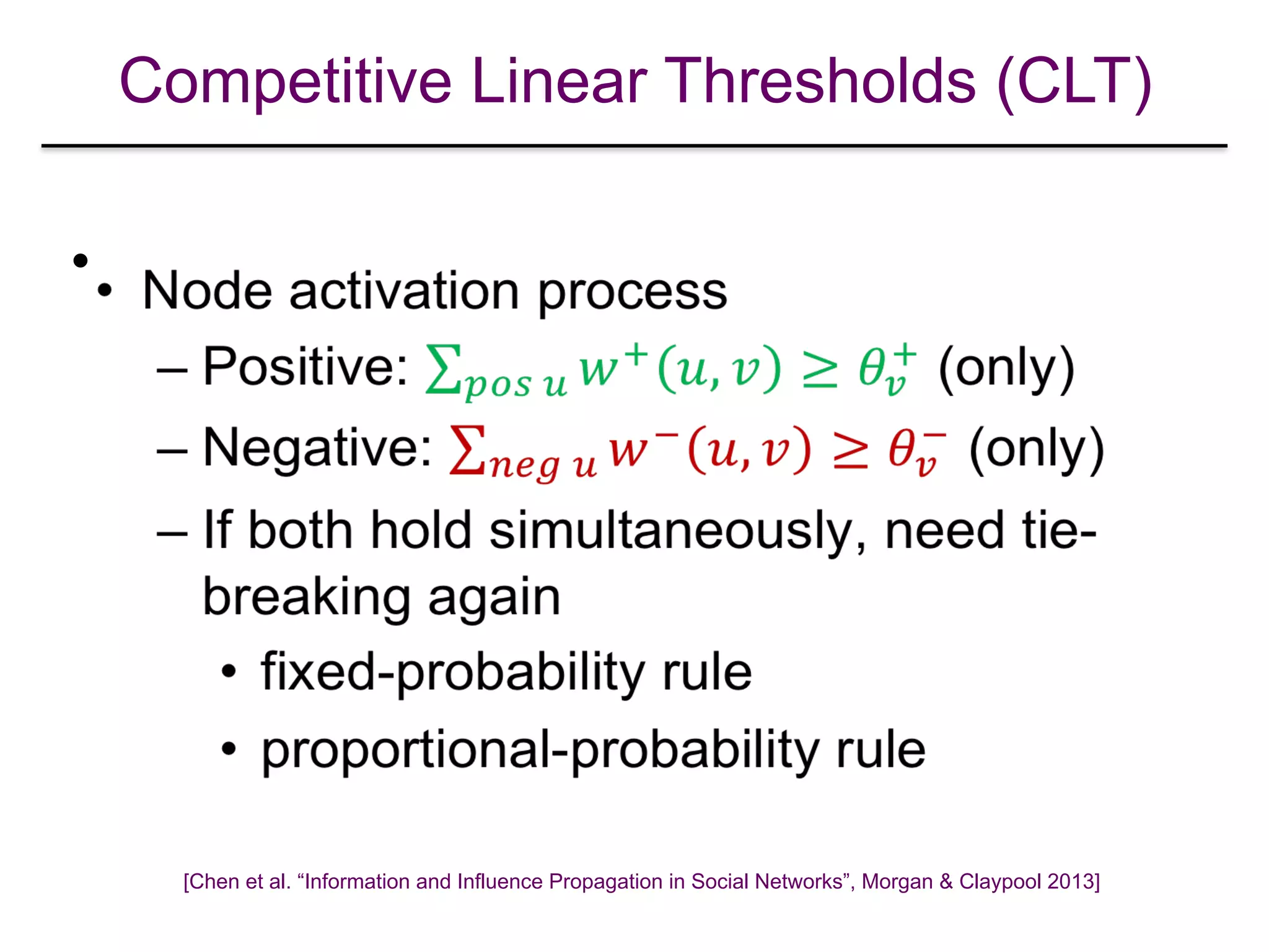 Competitive Linear Thresholds (CLT)
•
[Chen et al. “Information and Influence Propagation in Social Networks”, Morgan & Claypool 2013]
 