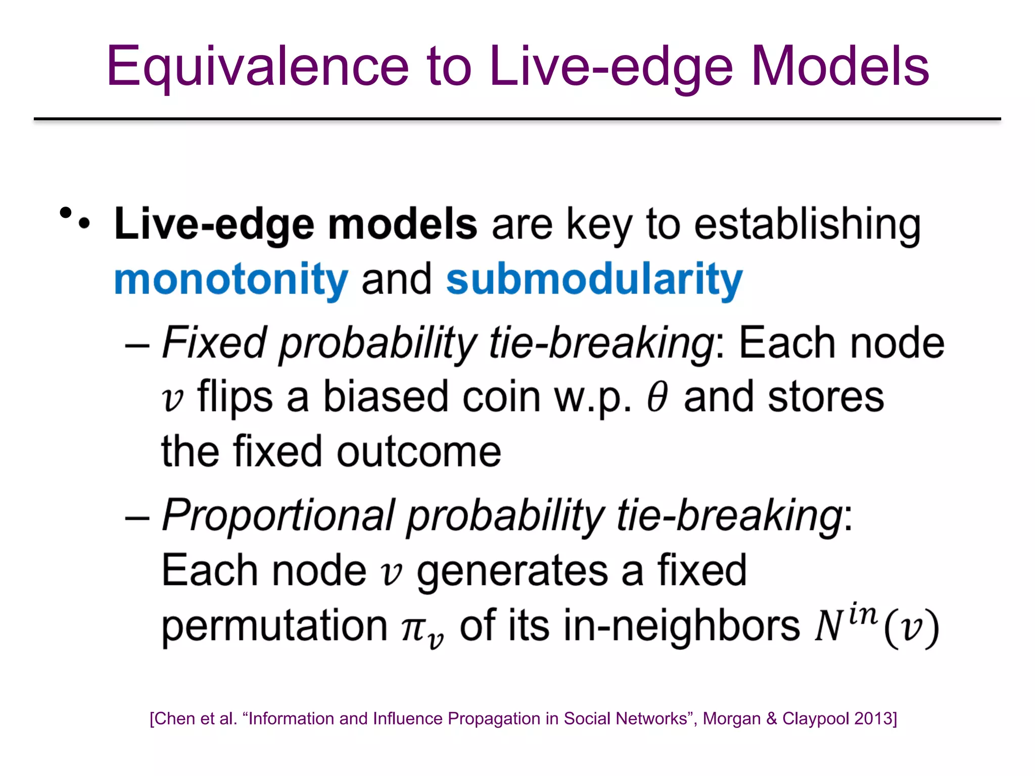 Equivalence to Live-edge Models
•
[Chen et al. “Information and Influence Propagation in Social Networks”, Morgan & Claypool 2013]
 