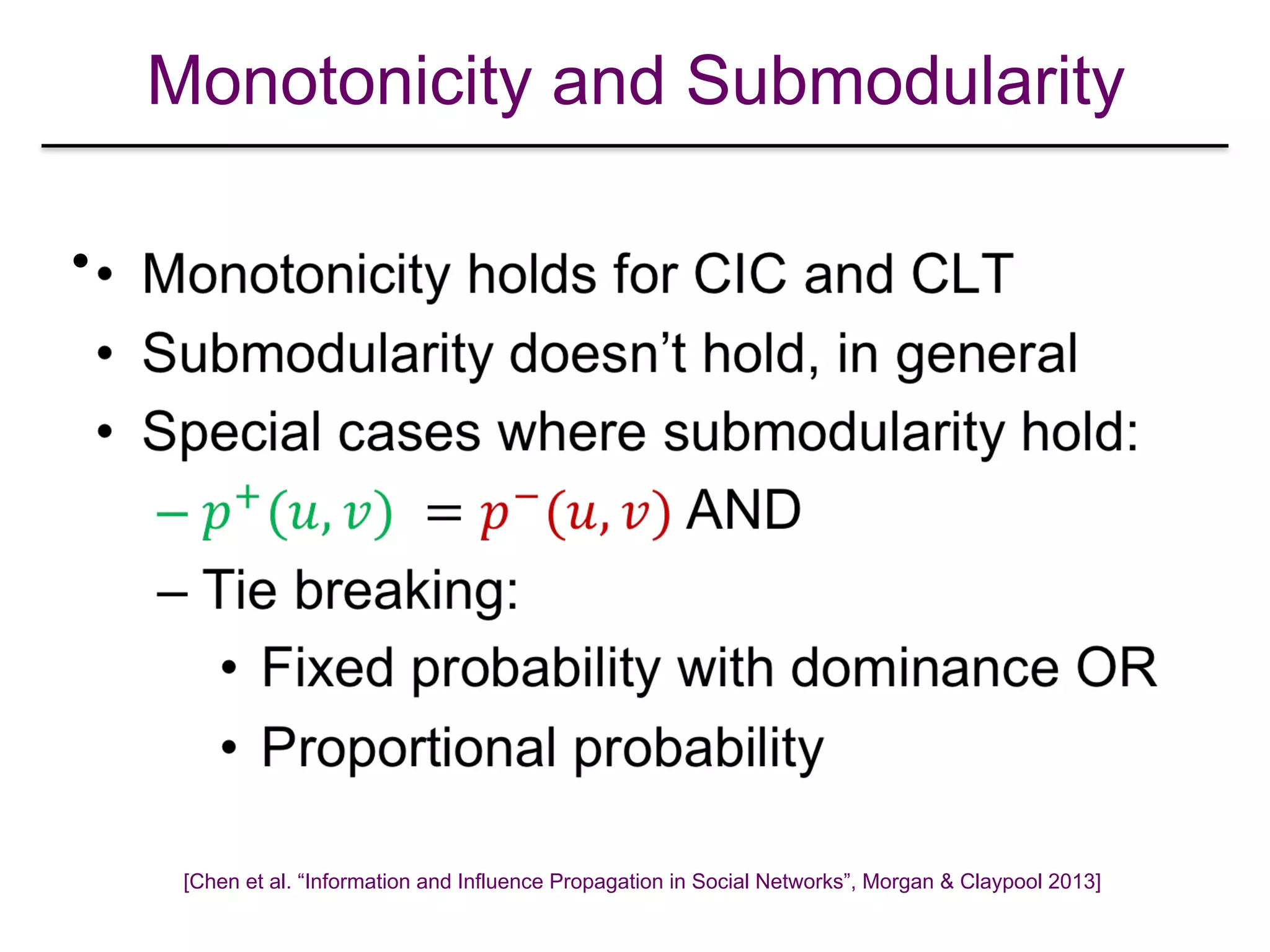 Monotonicity and Submodularity
•
[Chen et al. “Information and Influence Propagation in Social Networks”, Morgan & Claypool 2013]
 