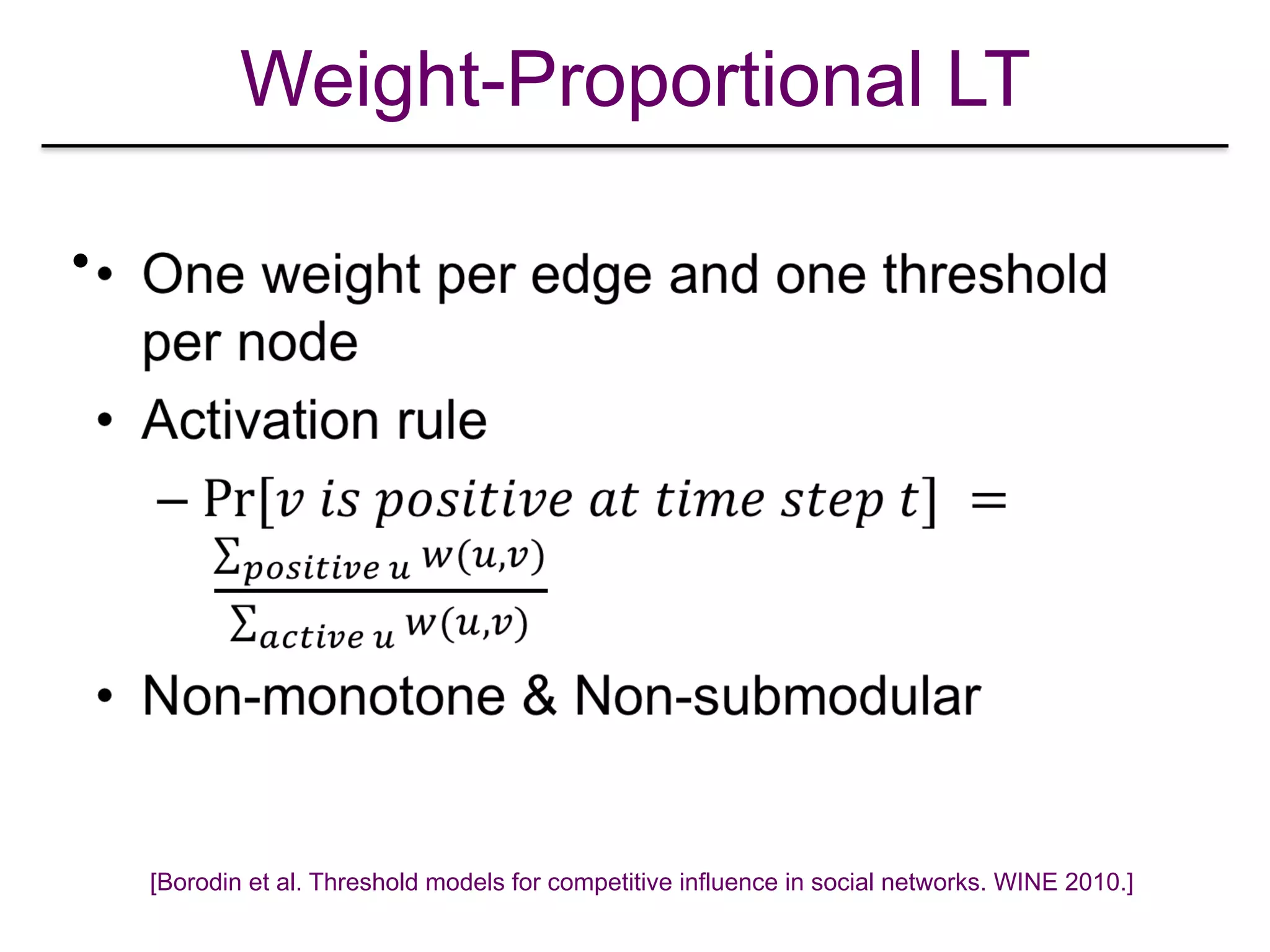Weight-Proportional LT
•
[Borodin et al. Threshold models for competitive influence in social networks. WINE 2010.]
 