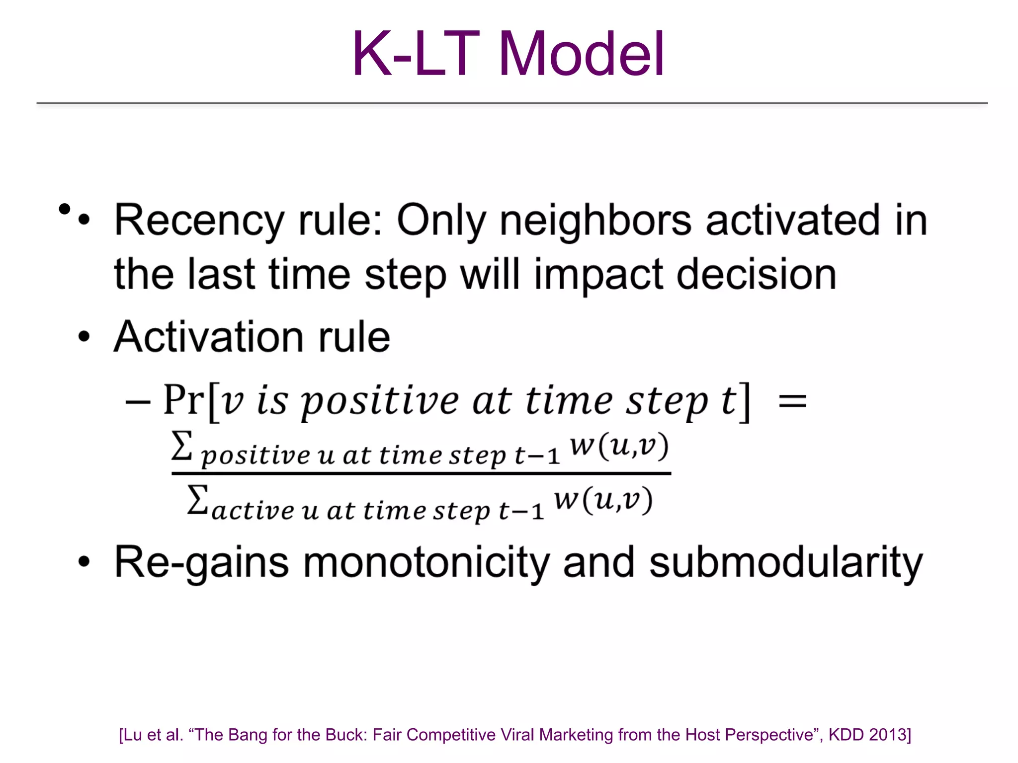 K-LT Model
•
[Lu et al. “The Bang for the Buck: Fair Competitive Viral Marketing from the Host Perspective”, KDD 2013]
 