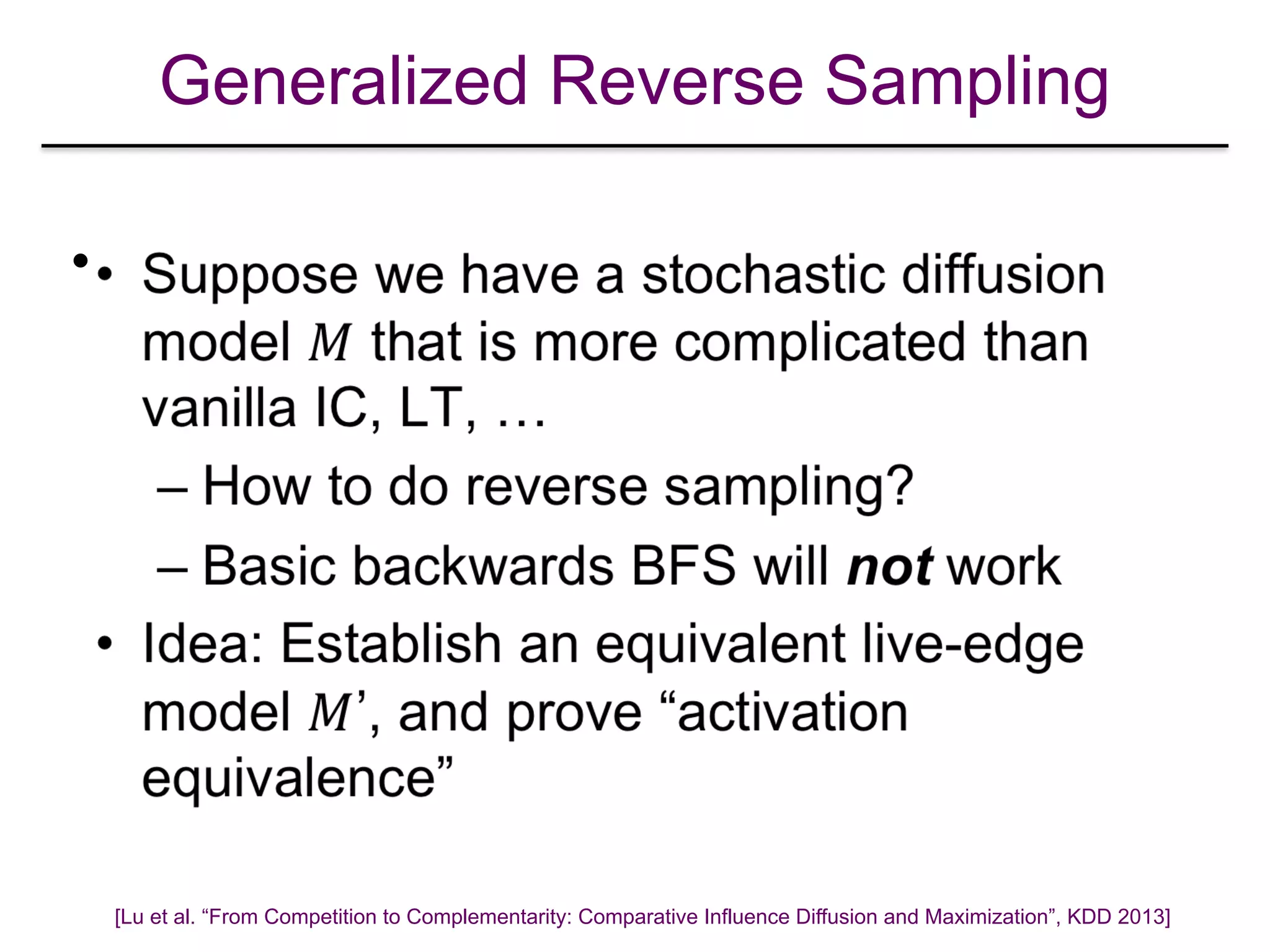 Generalized Reverse Sampling
•
[Lu et al. “From Competition to Complementarity: Comparative Influence Diffusion and Maximization”, KDD 2013]
 