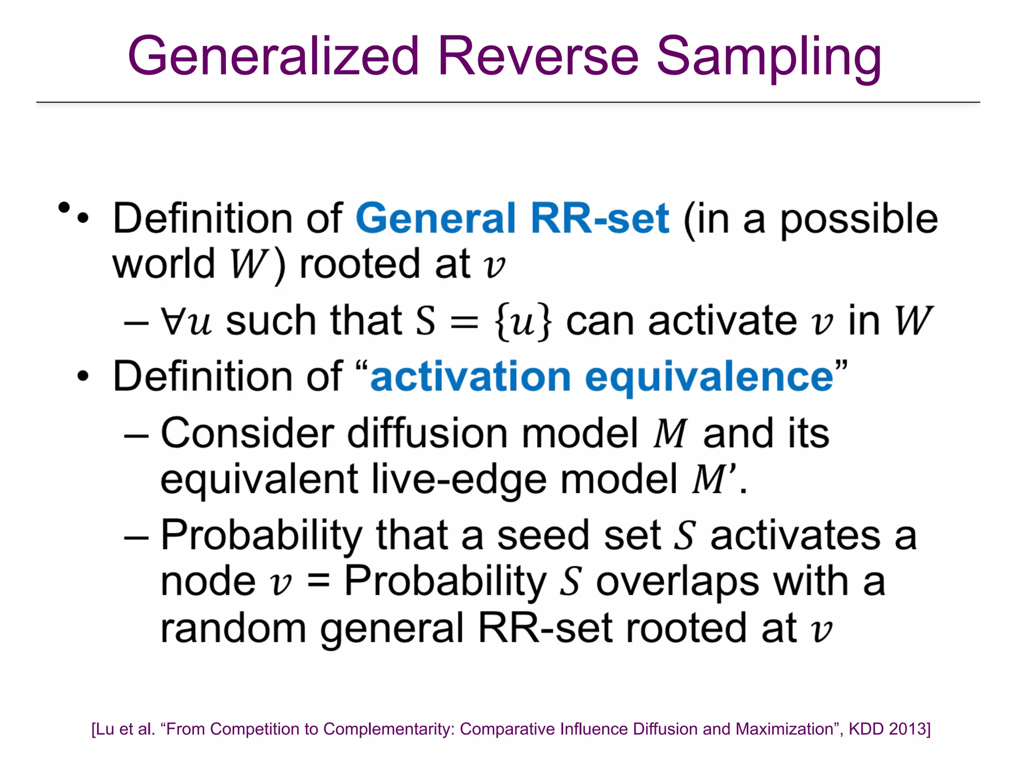 Generalized Reverse Sampling
•
[Lu et al. “From Competition to Complementarity: Comparative Influence Diffusion and Maximization”, KDD 2013]
 
