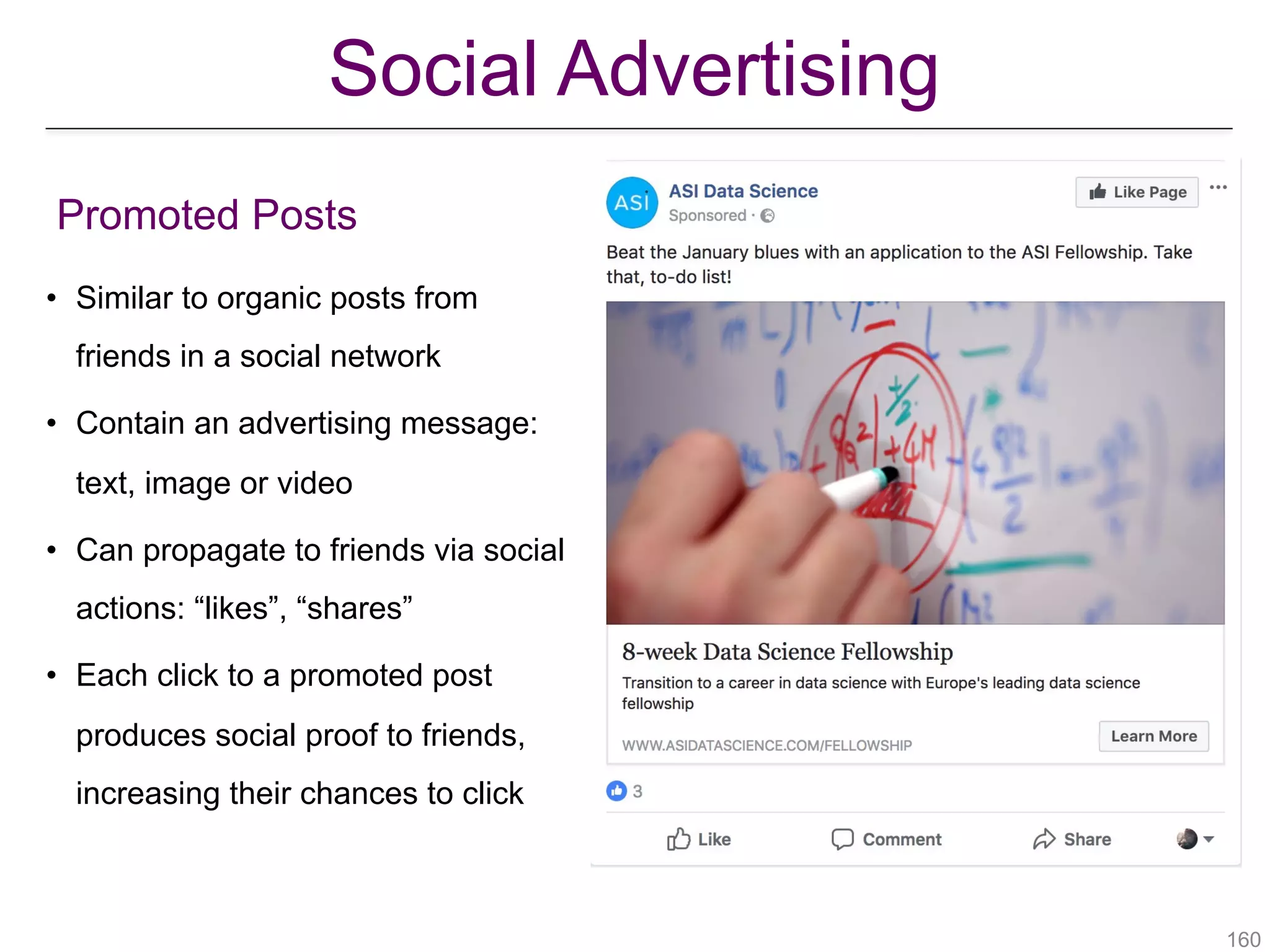 !160
Social Advertising
• Similar to organic posts from
friends in a social network
• Contain an advertising message:
text, image or video
• Can propagate to friends via social
actions: “likes”, “shares”
• Each click to a promoted post
produces social proof to friends,
increasing their chances to click
Promoted Posts
 