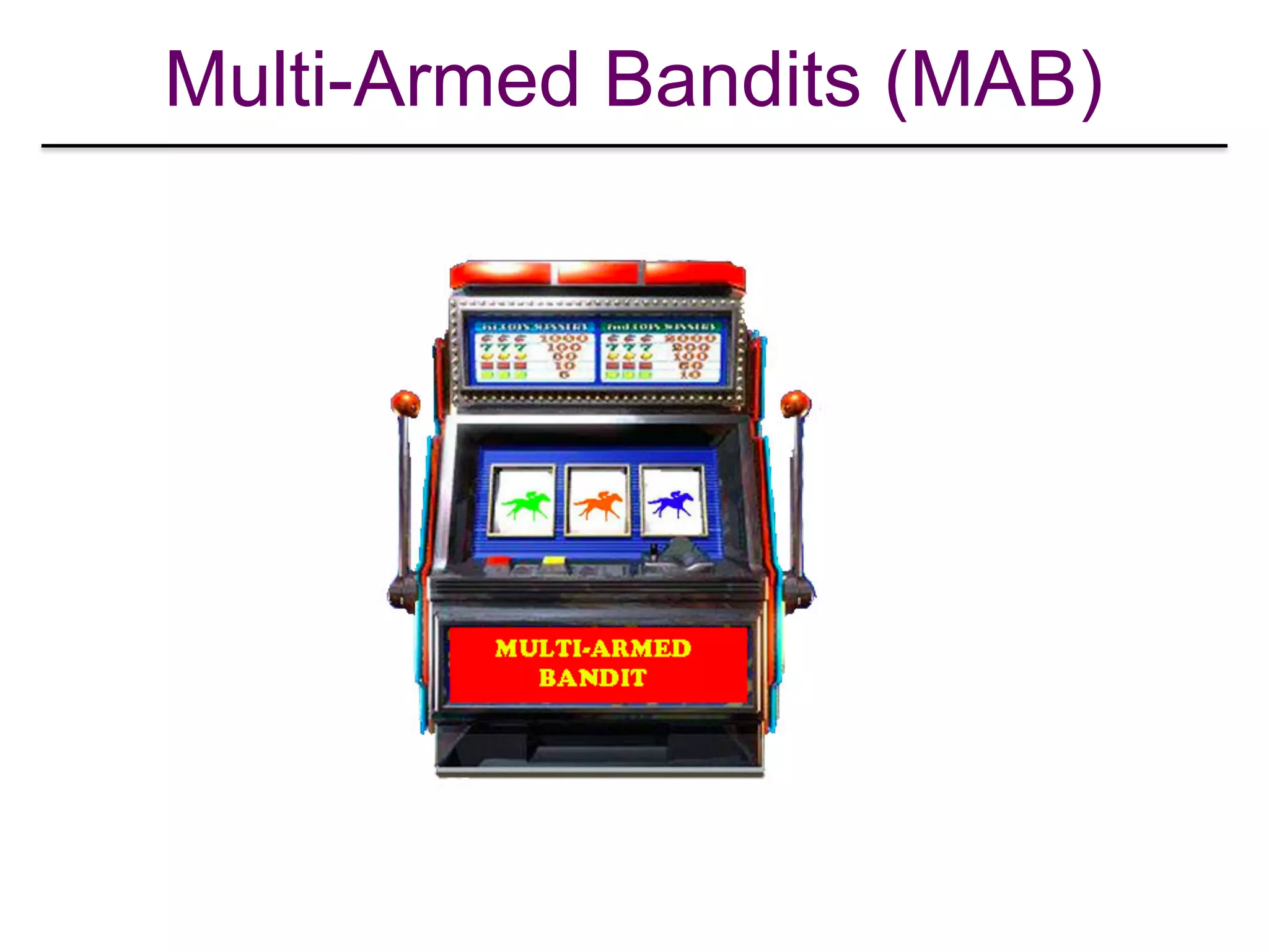 Multi-Armed Bandits (MAB)
 
