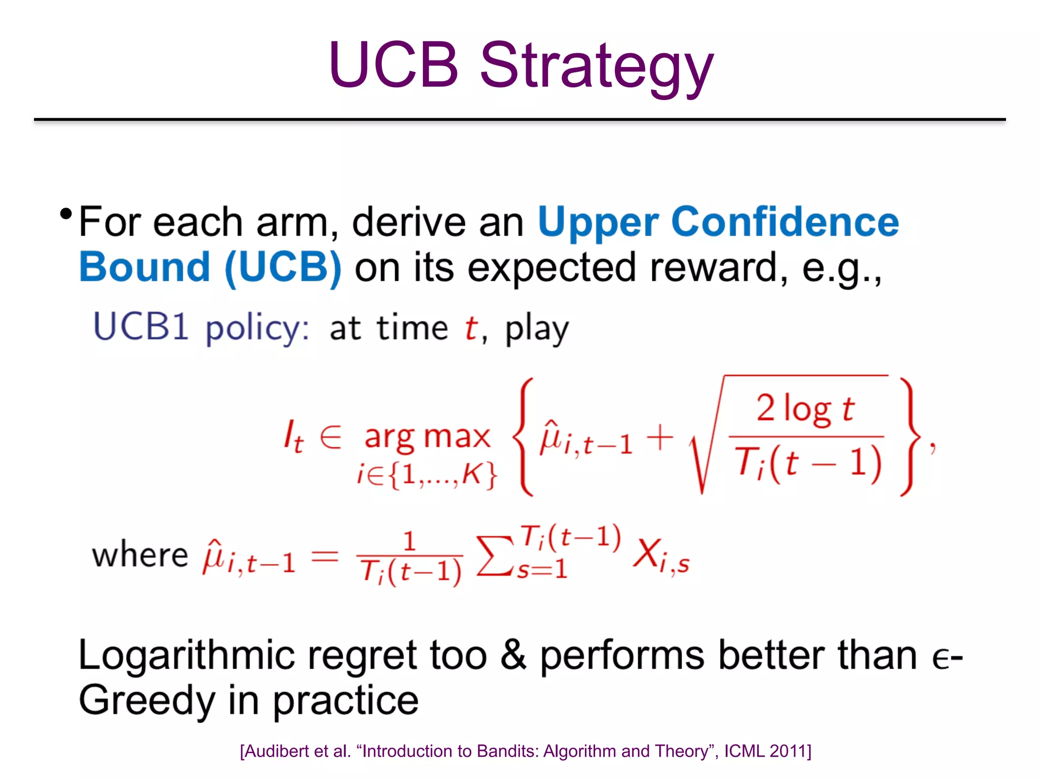UCB Strategy
•
[Audibert et al. “Introduction to Bandits: Algorithm and Theory”, ICML 2011]
 