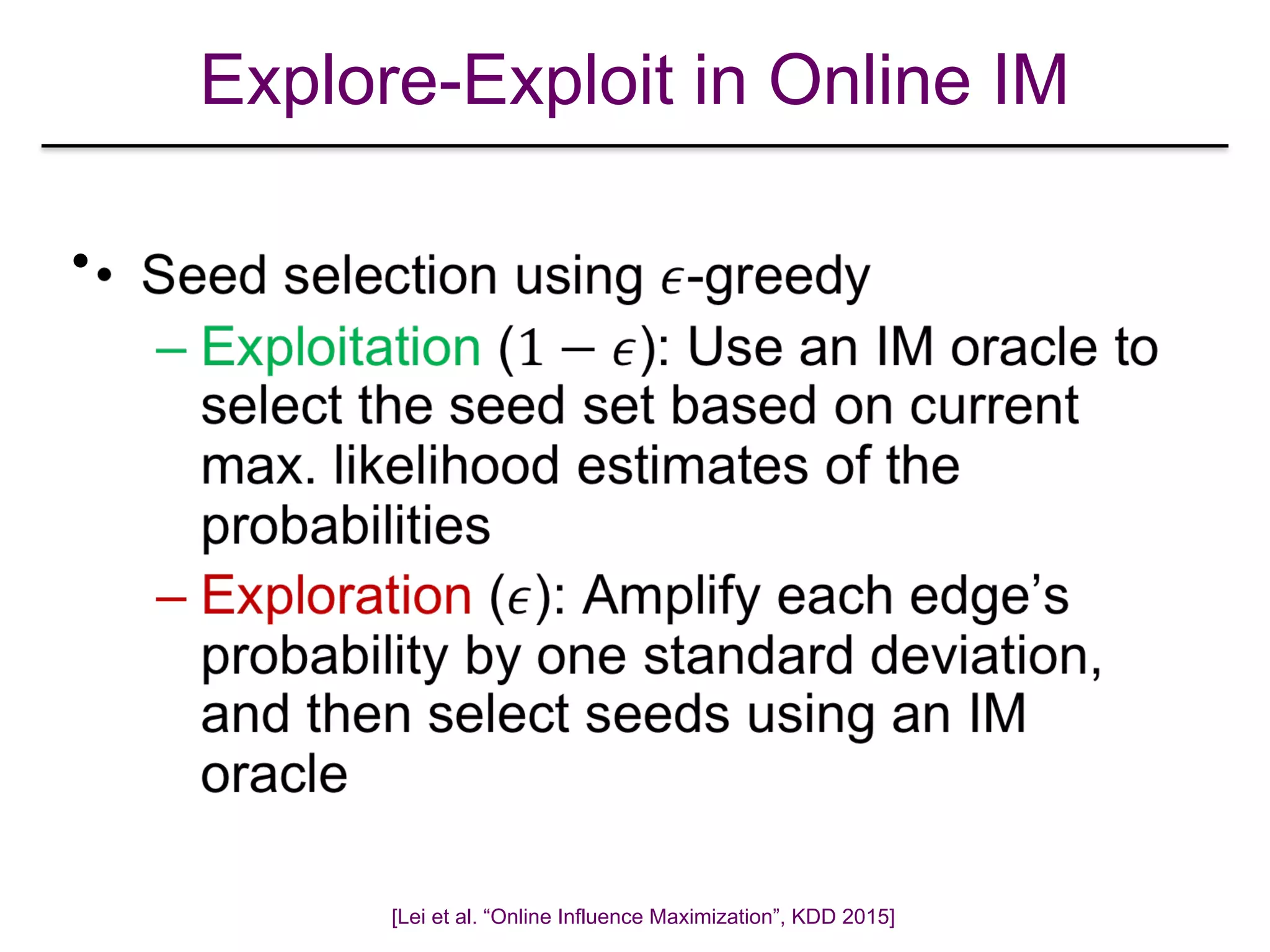 Explore-Exploit in Online IM
•
[Lei et al. “Online Influence Maximization”, KDD 2015]
 