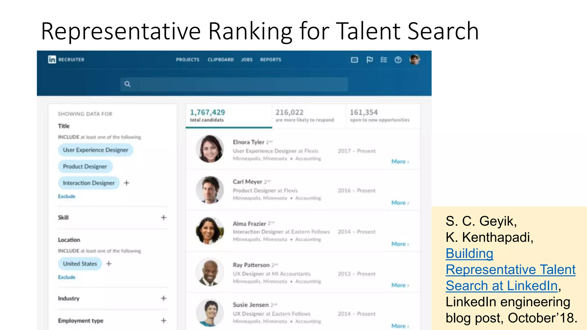 Representative Ranking for Talent Search
S. C. Geyik,
K. Kenthapadi,
Building
Representative Talent
Search at LinkedIn,
LinkedIn engineering
blog post, October’18.
 