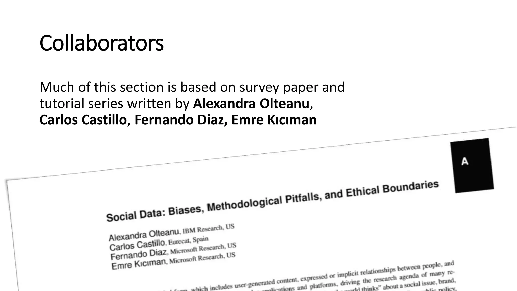 Collaborators
Much of this section is based on survey paper and
tutorial series written by Alexandra Olteanu,
Carlos Castillo, Fernando Diaz, Emre Kıcıman
 