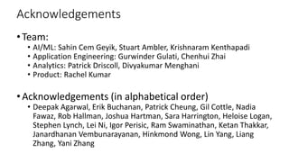 Acknowledgements
•Team:
• AI/ML: Sahin Cem Geyik, Stuart Ambler, Krishnaram Kenthapadi
• Application Engineering: Gurwinde...