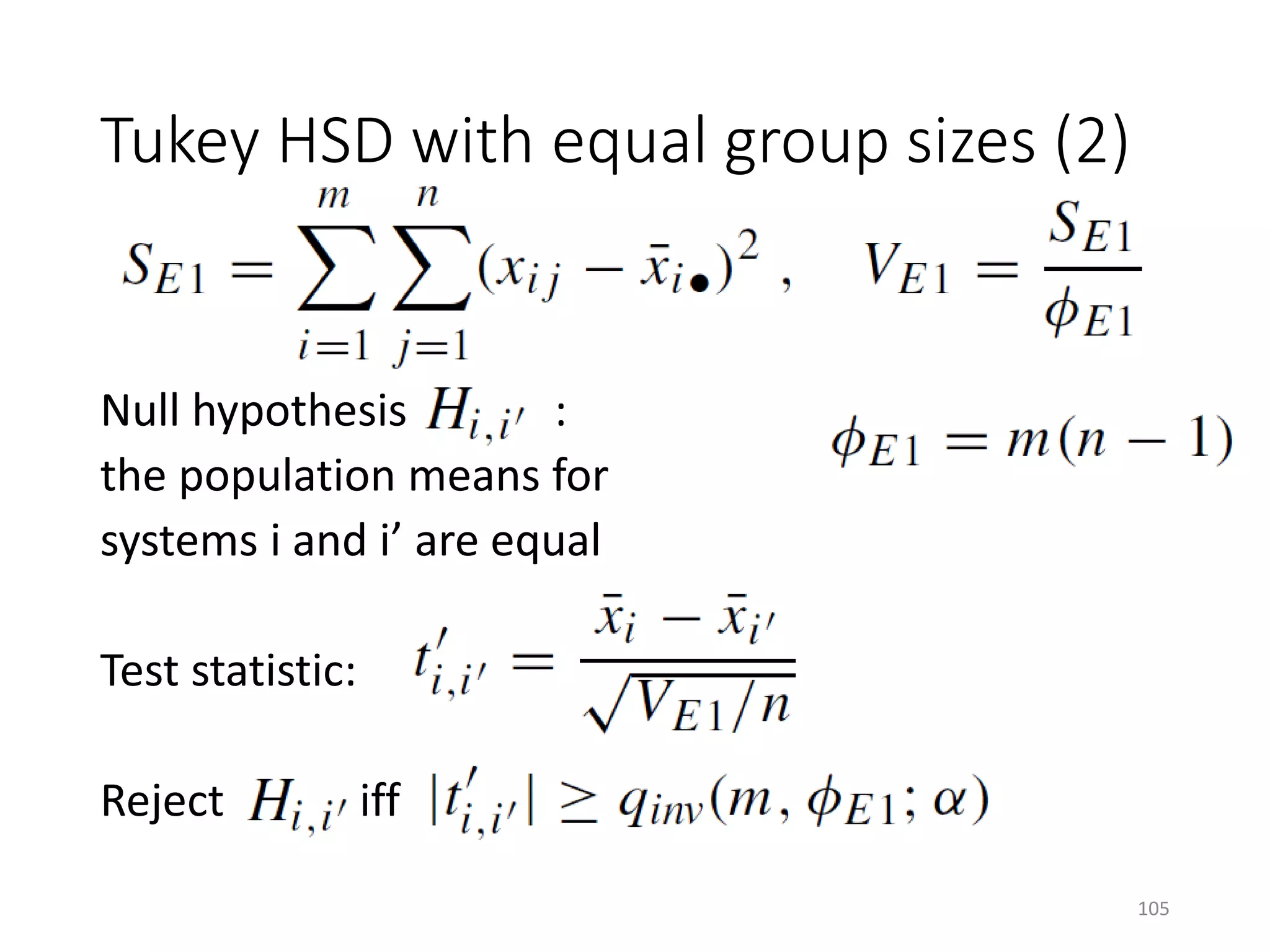 Null hypothesis :
the population means for
systems i and i’ are equal
Test statistic:
Reject iff
Tukey HSD with equal group sizes (2)
105
 