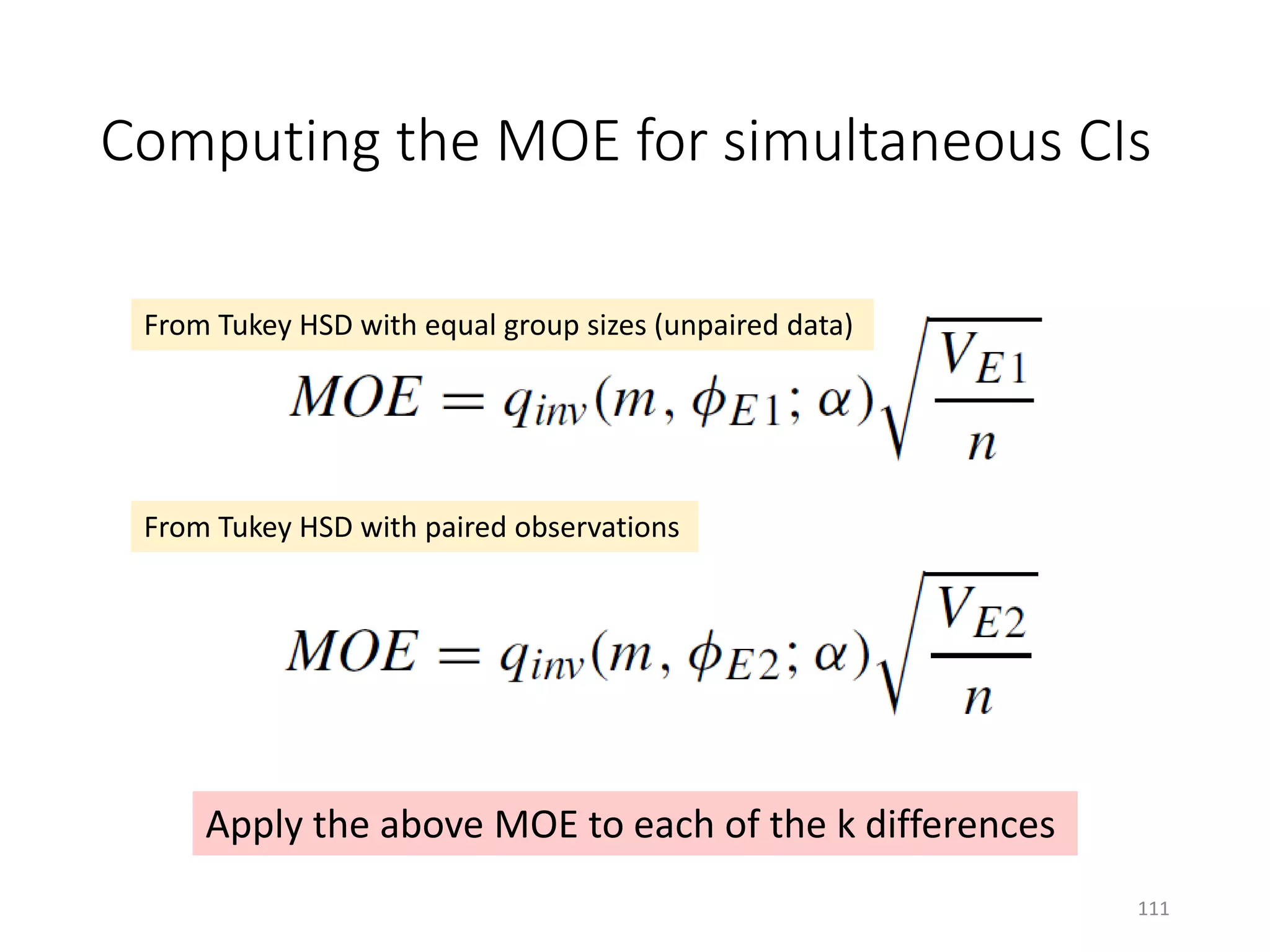 Computing the MOE for simultaneous CIs
From Tukey HSD with equal group sizes (unpaired data)
From Tukey HSD with paired observations
Apply the above MOE to each of the k differences
111
 