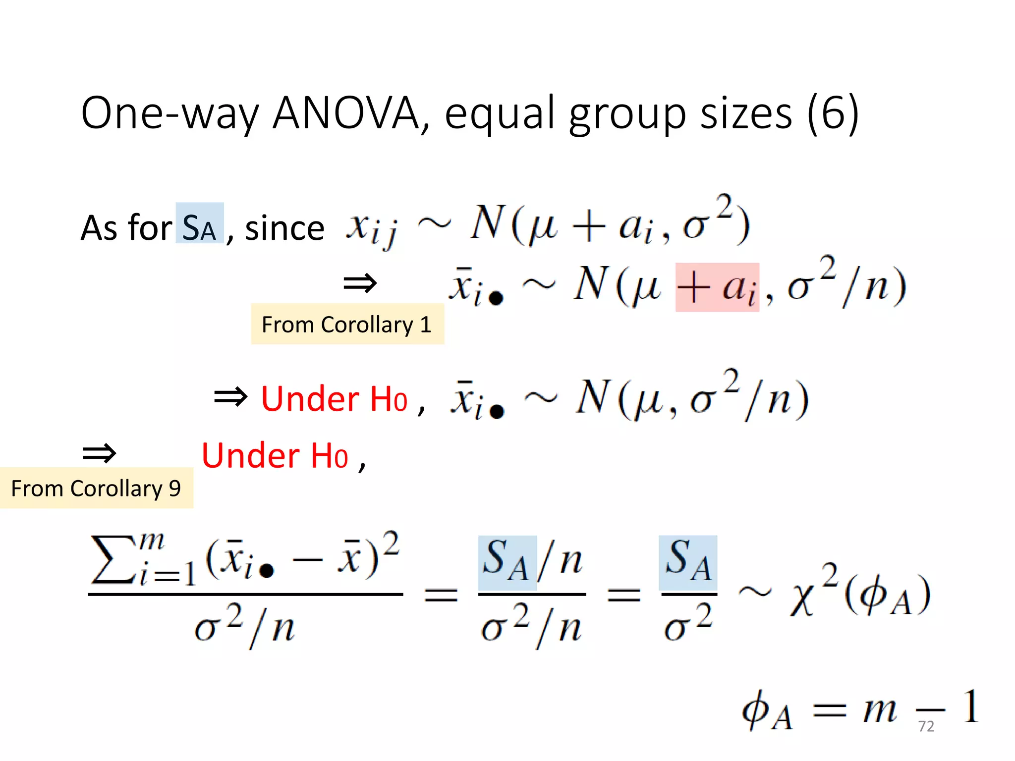 One-way ANOVA, equal group sizes (6)
As for SA , since
⇒
⇒ Under H0 ,
⇒ Under H0 ,
From Corollary 1
From Corollary 9
72
 