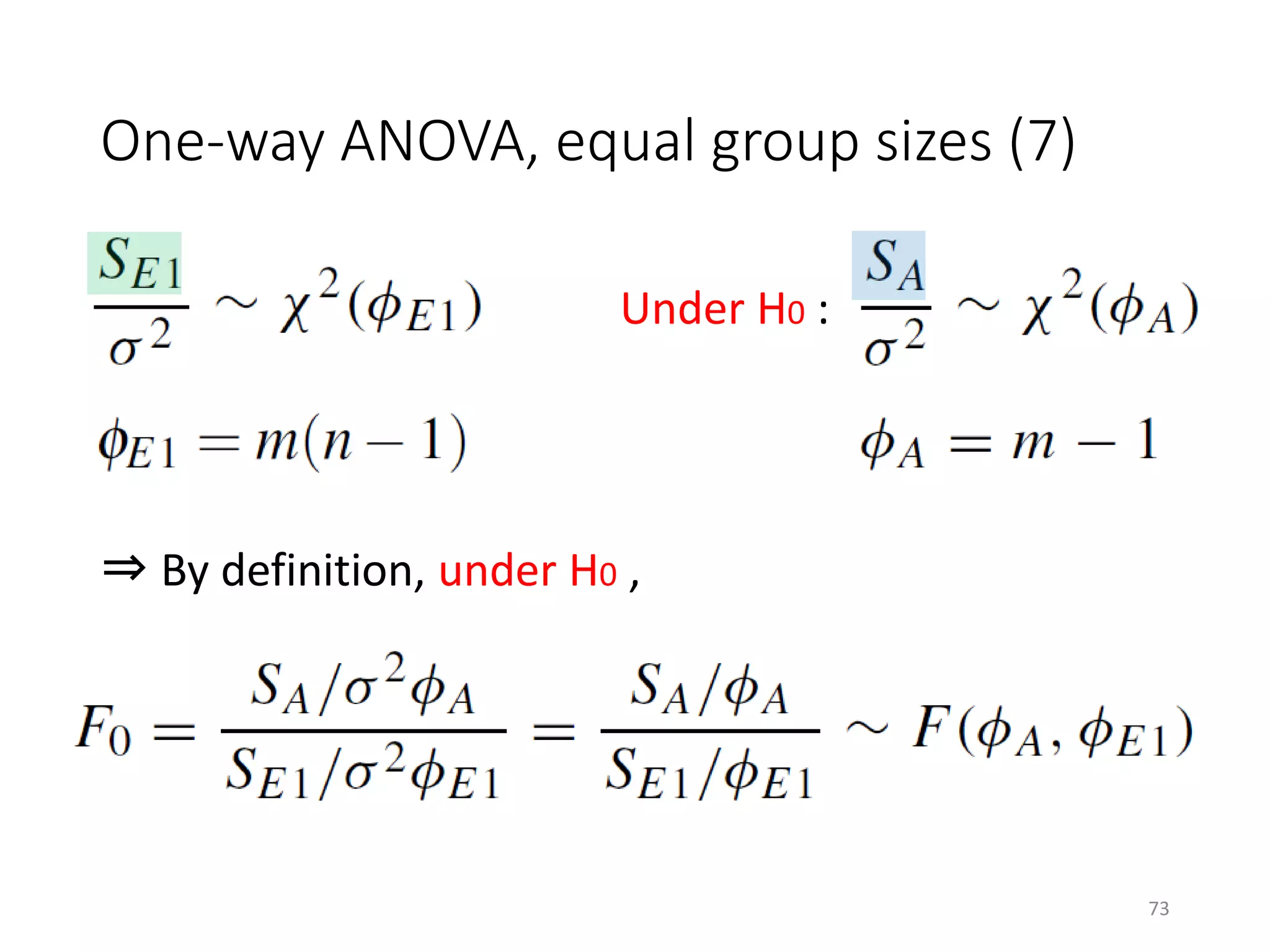 One-way ANOVA, equal group sizes (7)
⇒ By definition, under H0 ,
Under H0 :
73
 