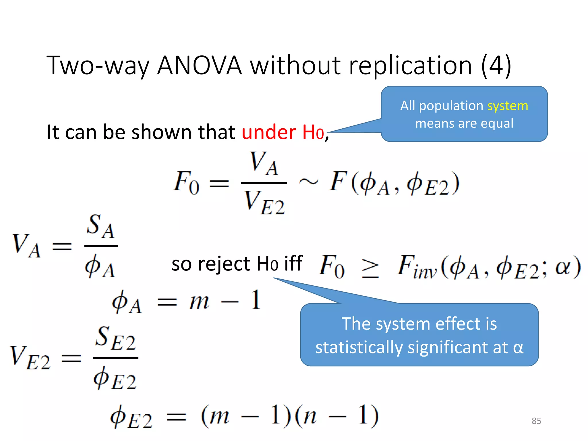 Two-way ANOVA without replication (4)
It can be shown that under H0,
so reject H0 iff
The system effect is
statistically significant at α
All population system
means are equal
85
 