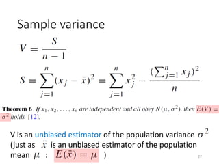 Sample variance
V is an unbiased estimator of the population variance
(just as is an unbiased estimator of the population
mean : ) 27
 
