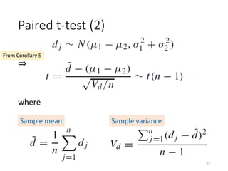 Paired t-test (2)
⇒
where
Sample mean Sample variance
From Corollary 5
45
 