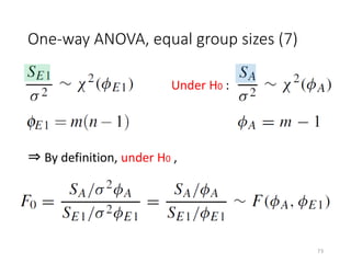 One-way ANOVA, equal group sizes (7)
⇒ By definition, under H0 ,
Under H0 :
73
 