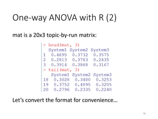 One-way ANOVA with R (2)
mat is a 20x3 topic-by-run matrix:
Let’s convert the format for convenience…
78
 