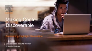 Making Content
Discoverable
February 2020 – WSDM, Houston
Dr. Daniel Kershaw
Automating Highlight Generation
 