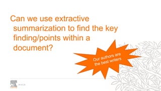 04.02.20
Can we use extractive
summarization to find the key
finding/points within a
document?
Our authors are
the best wr...