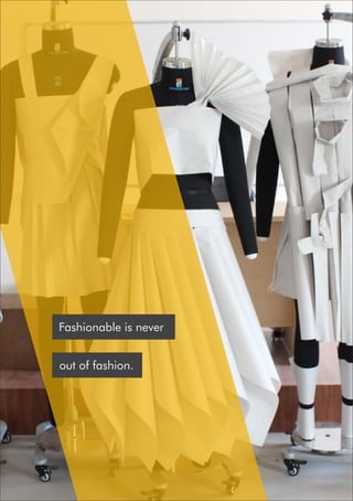 Fashionable is never
out of fashion.
 