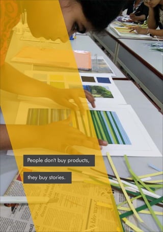 People don't buy products,
they buy stories.
 