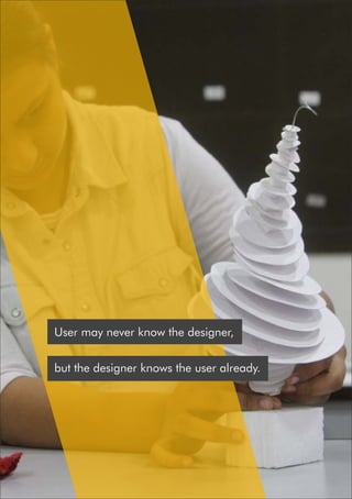 User may never know the designer,
but the designer knows the user already.
 