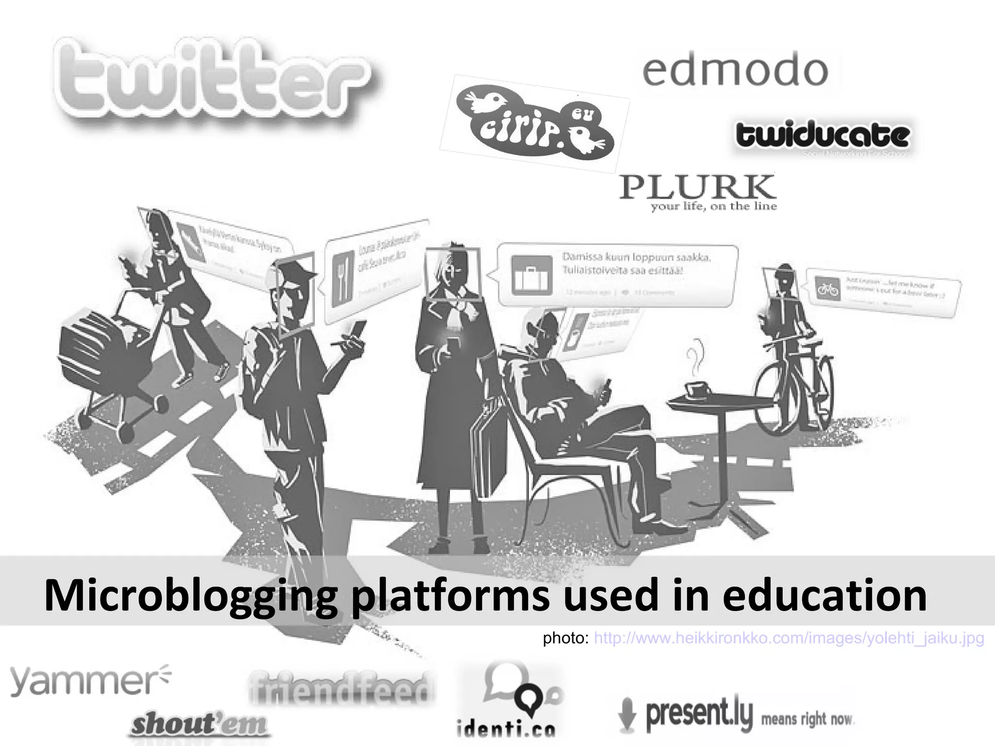 Microblogging platforms used in education
                       photo: http://www.heikkironkko.com/images/yolehti_jaiku.jpg
 