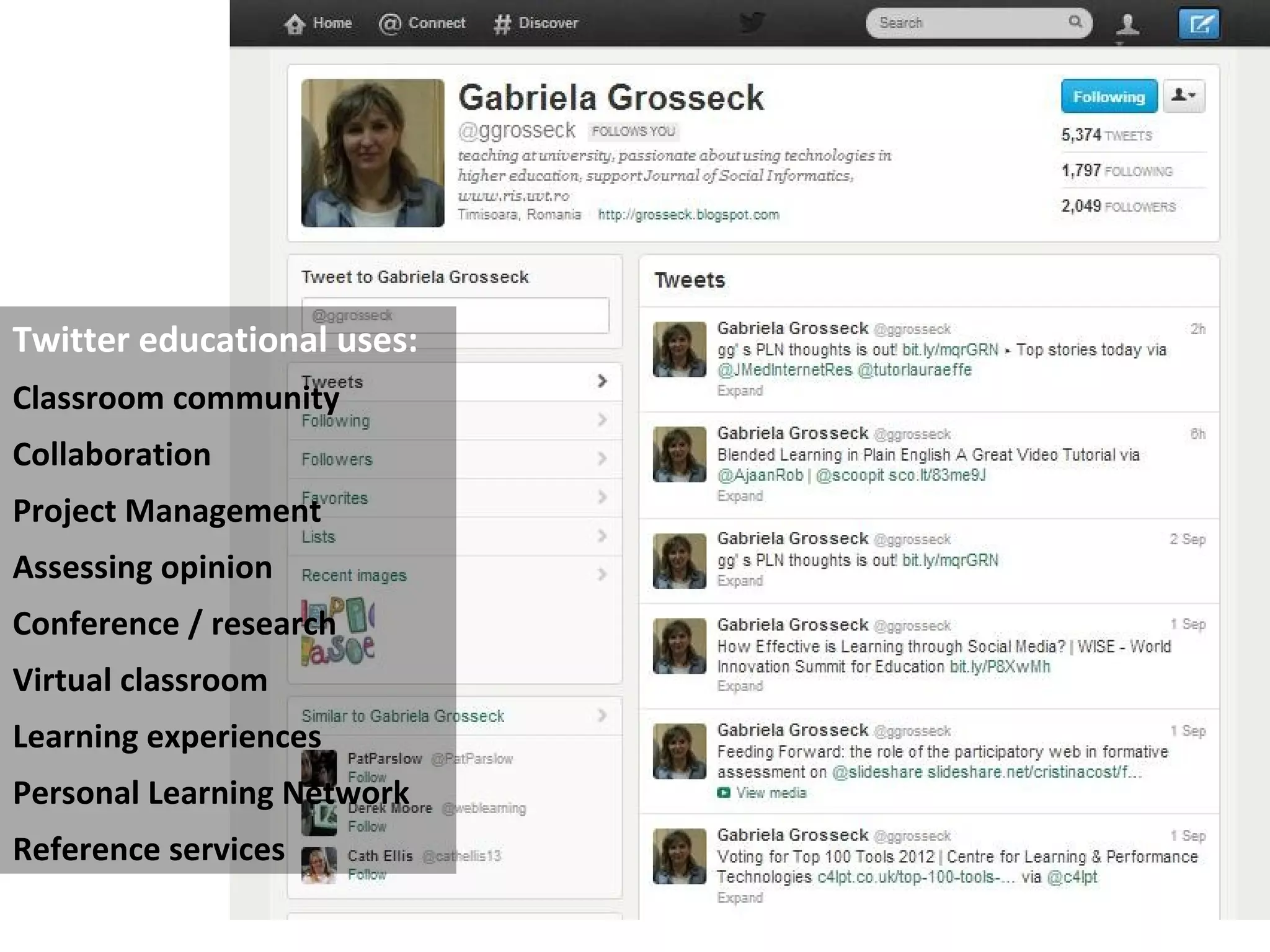 Twitter educational uses:
Classroom community
Collaboration
Project Management
Assessing opinion
Conference / research
Virtual classroom
Learning experiences
Personal Learning Network
Reference services
 