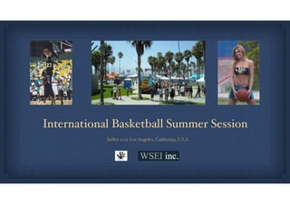 International Basketball Summer Session
Juillet 2015 Los Angeles, California, U.S.A.
 