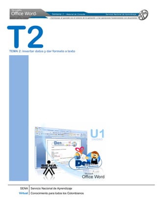 SENA
Virtual
Servicio Nacional de Aprendizaje
Conocimiento para todos los Colombianos
TEMA 2: Insertar datos y dar formato a texto
T2
 