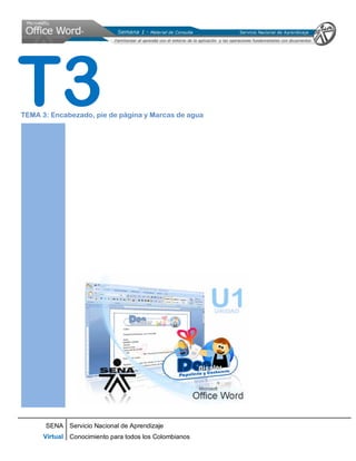 SENA
Virtual
Servicio Nacional de Aprendizaje
Conocimiento para todos los Colombianos
TEMA 3: Encabezado, pie de página y Marcas de agua
T3
 