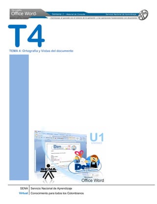 SENA
Virtual
Servicio Nacional de Aprendizaje
Conocimiento para todos los Colombianos
TEMA 4: Ortografía y Vistas del documento
T4
 