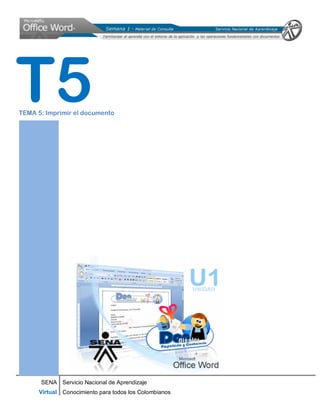 SENA
Virtual
Servicio Nacional de Aprendizaje
Conocimiento para todos los Colombianos
TEMA 5: Imprimir el documento
T5
 