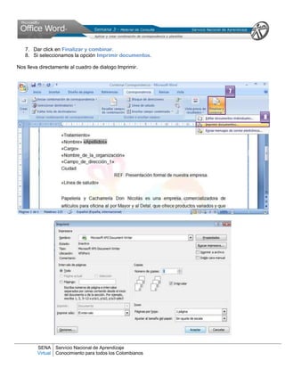 SENA
Virtual
Servicio Nacional de Aprendizaje
Conocimiento para todos los Colombianos
7. Dar click en Finalizar y combinar.
8. Si seleccionamos la opción Imprimir documentos.
Nos lleva directamente al cuadro de dialogo Imprimir.
7
8
 