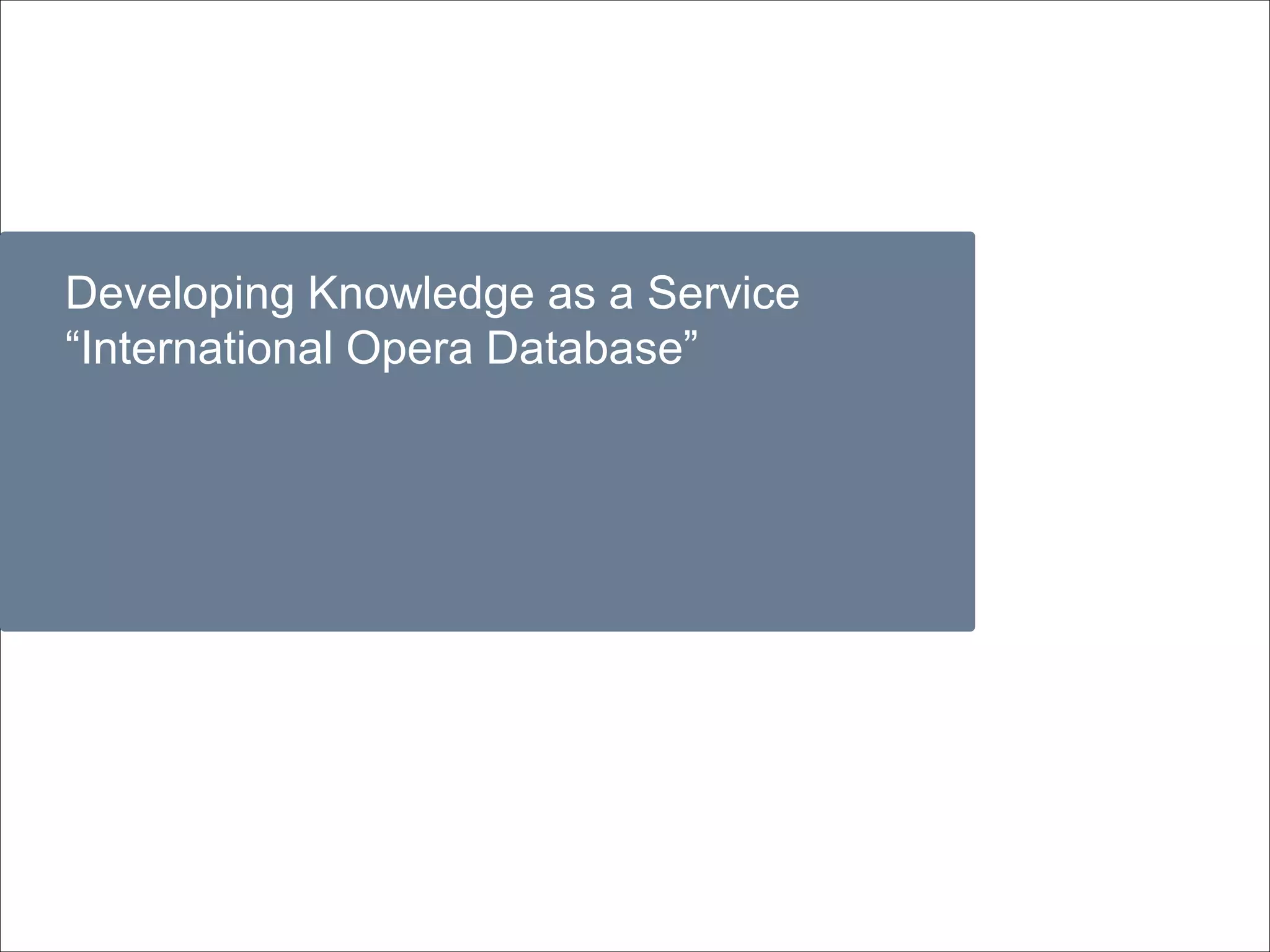 Developing Knowledge as a Service
“International Opera Database”
 