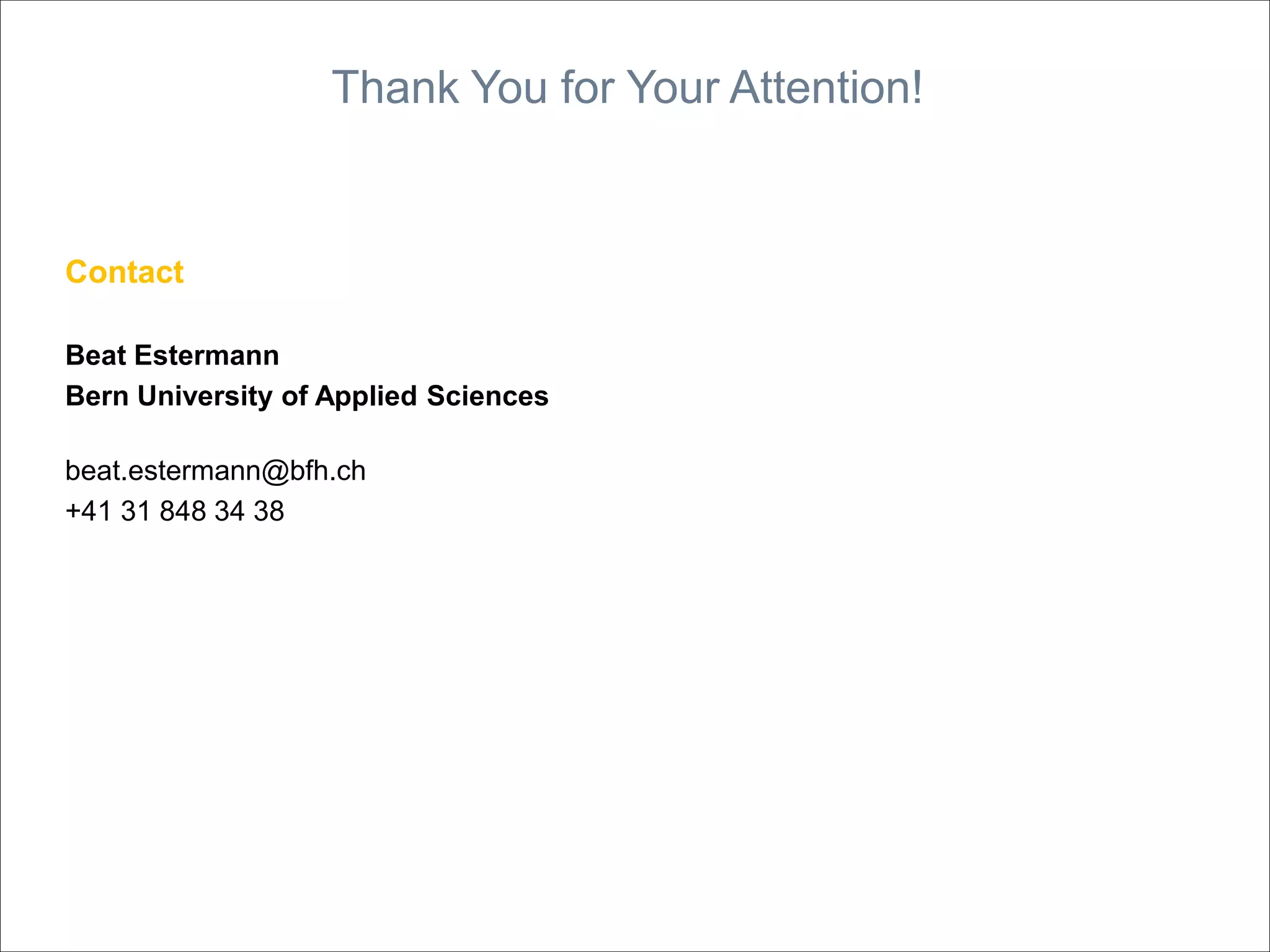 Thank You for Your Attention!
Contact
Beat Estermann
Bern University of Applied Sciences
beat.estermann@bfh.ch
+41 31 848 34 38
 