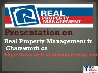Presentation on
Real Property Management in
Chatsworth ca
http://www.wsfv.realpropertymgt.com
 