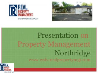 Presentation on
Property Management
Northridge
www.wsfv.realpropertymgt.com
 