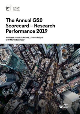 The Annual G20
Scorecard – Research
Performance 2019
Professor Jonathan Adams, Gordon Rogers
& Dr Martin Szomszor
 
