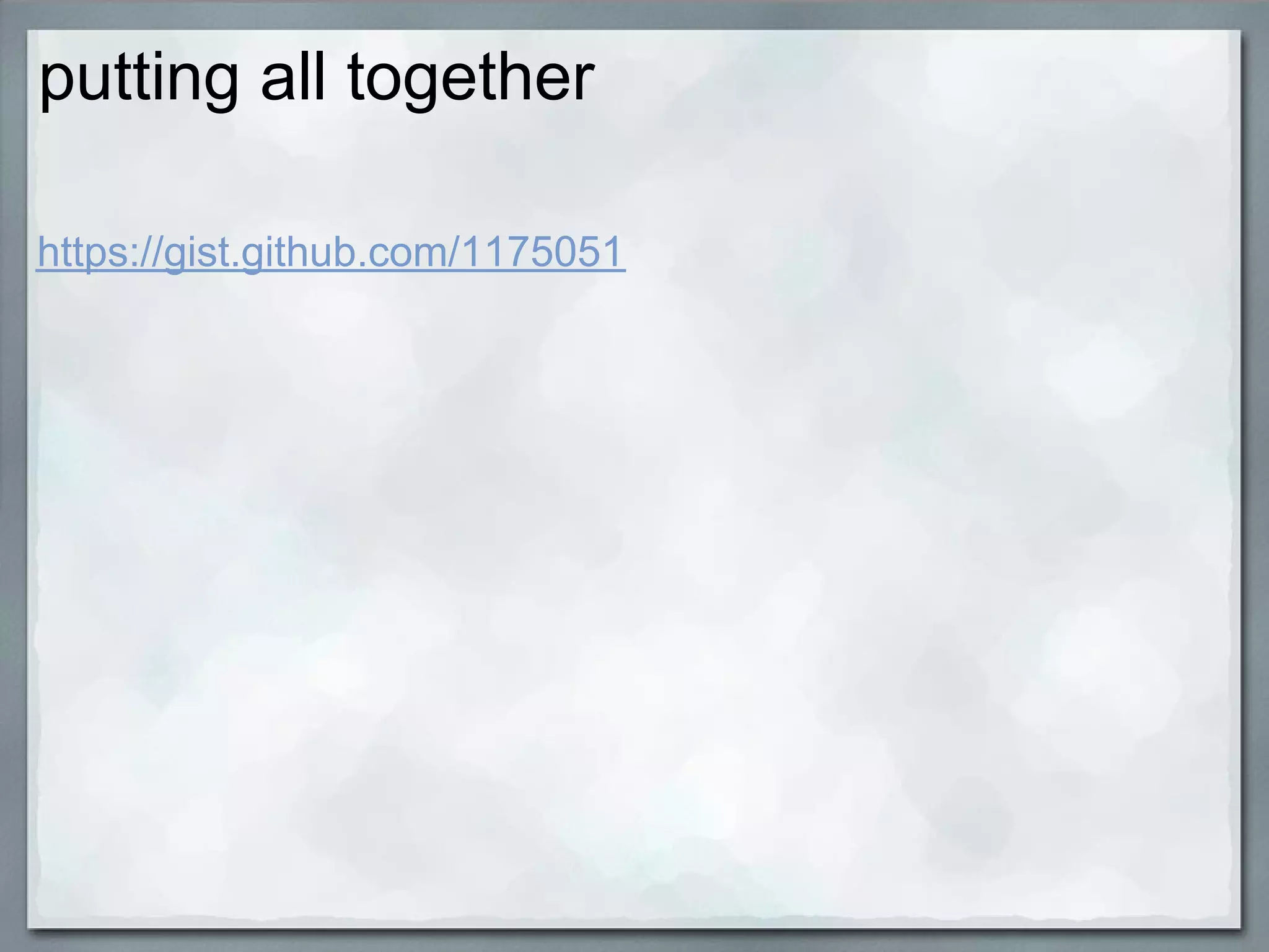 putting all together

https://gist.github.com/1175051
 
