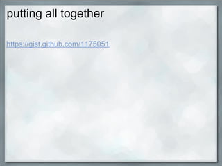 putting all together

https://gist.github.com/1175051
 