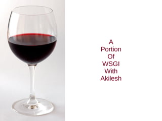 A
Portion
Of
WSGI
With
Akilesh
 