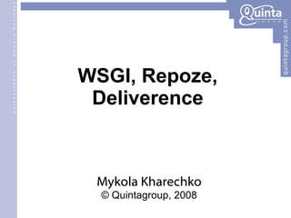 WSGI, Repoze, Deliverence Mykola Kharechko © Quintagroup, 2008 