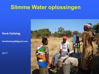 Slimme Water oplossingen
Henk Holtslag
HenkHoltslag49@gmail.com
2017
 